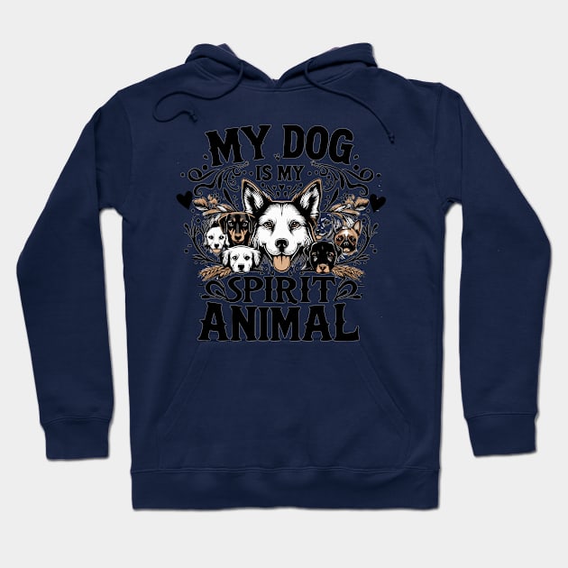 My Dog is My Spirit Animal Hoodie by T-Shirt Sculptor